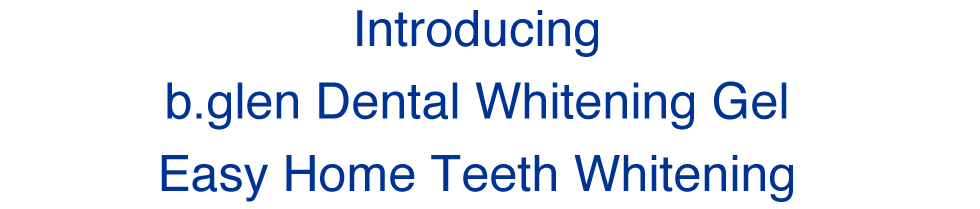 Introducing b.glen Dental Whitening Gel Easy Home Teeth Whitening